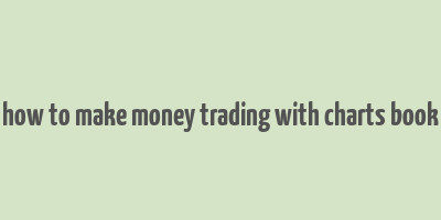 how to make money trading with charts book