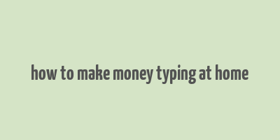 how to make money typing at home