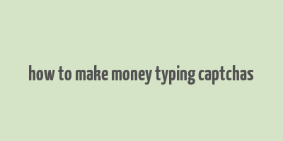 how to make money typing captchas