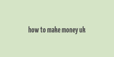 how to make money uk