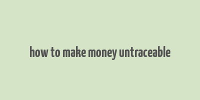 how to make money untraceable