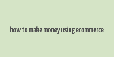 how to make money using ecommerce