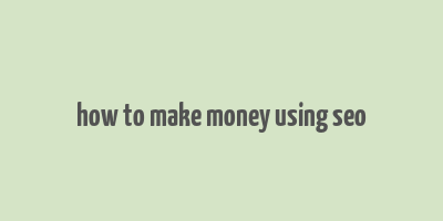 how to make money using seo