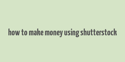 how to make money using shutterstock