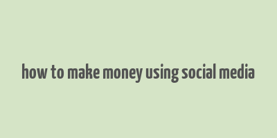 how to make money using social media