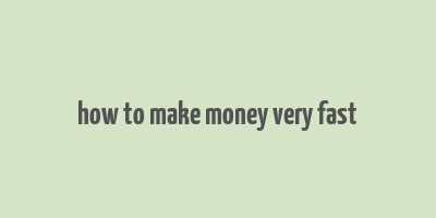 how to make money very fast