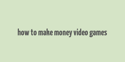 how to make money video games