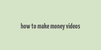 how to make money videos