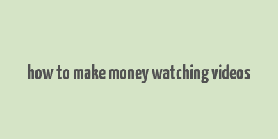 how to make money watching videos