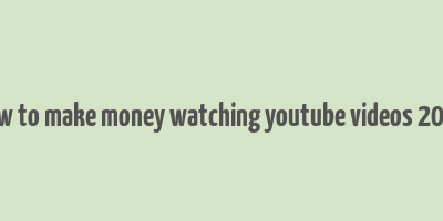 how to make money watching youtube videos 2024