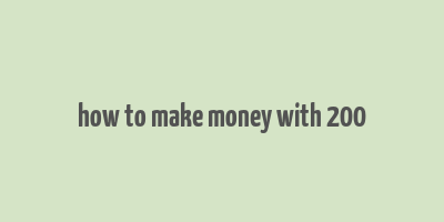 how to make money with 200