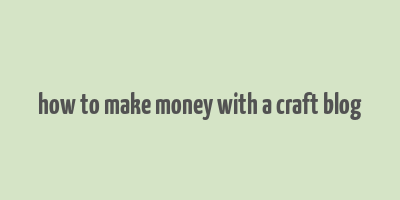 how to make money with a craft blog