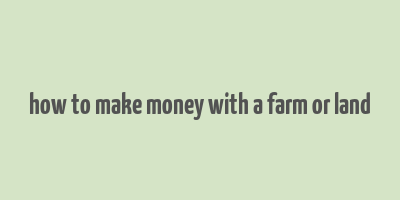 how to make money with a farm or land