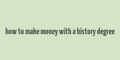 how to make money with a history degree