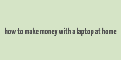 how to make money with a laptop at home