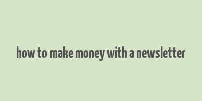 how to make money with a newsletter