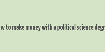 how to make money with a political science degree