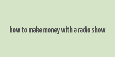 how to make money with a radio show