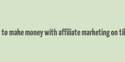 how to make money with affiliate marketing on tiktok