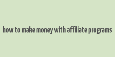 how to make money with affiliate programs