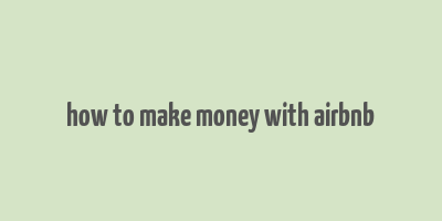 how to make money with airbnb