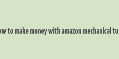 how to make money with amazon mechanical turk