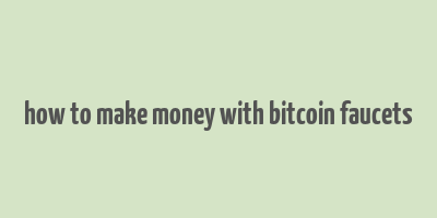 how to make money with bitcoin faucets