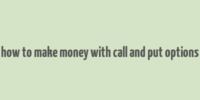 how to make money with call and put options