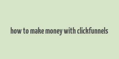 how to make money with clickfunnels