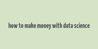 how to make money with data science