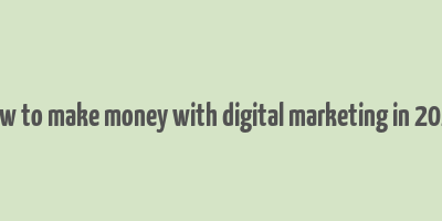 how to make money with digital marketing in 2024