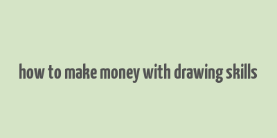 how to make money with drawing skills