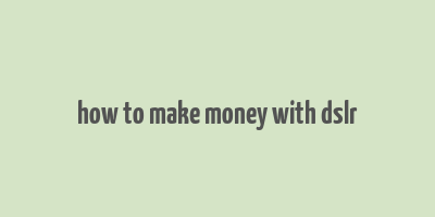 how to make money with dslr