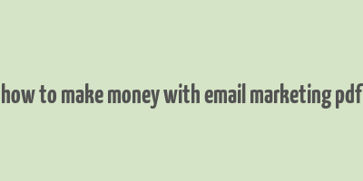 how to make money with email marketing pdf