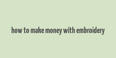 how to make money with embroidery