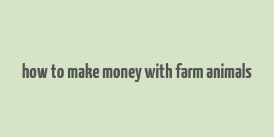 how to make money with farm animals