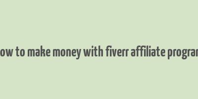 how to make money with fiverr affiliate program