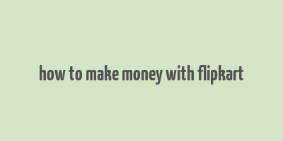 how to make money with flipkart