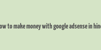 how to make money with google adsense in hindi