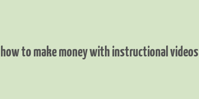 how to make money with instructional videos