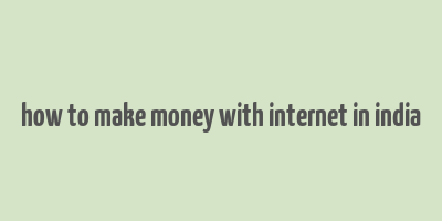 how to make money with internet in india