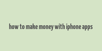 how to make money with iphone apps