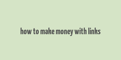 how to make money with links