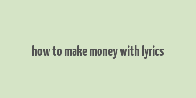 how to make money with lyrics