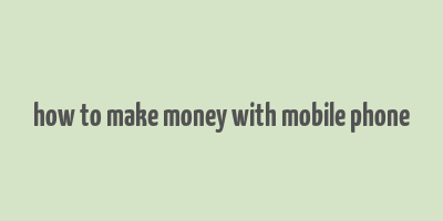 how to make money with mobile phone