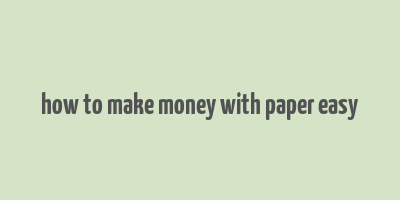 how to make money with paper easy