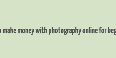 how to make money with photography online for beginners