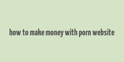 how to make money with porn website