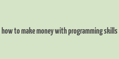 how to make money with programming skills