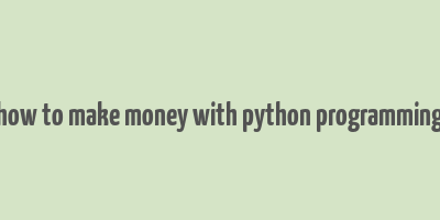 how to make money with python programming